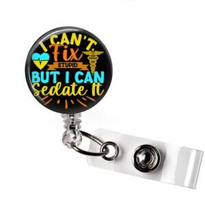 I Can't Fix Stupid But I Can Sedate It Badge Reel Nurse Funny ID Holder